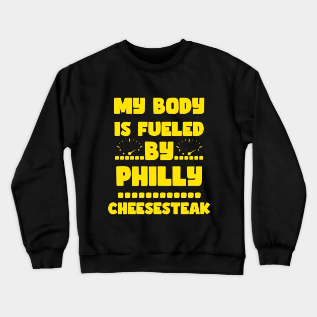 My Body Is Fueled by Philly Cheesesteak - Funny Sarcastic Saying Quotes For Cheesteak Lovers Crewneck Sweatshirt by Pezzolano